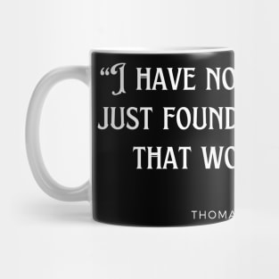 Thomas A. Edison - I have not failed. I've just found 10,000 ways that won't work. Mug